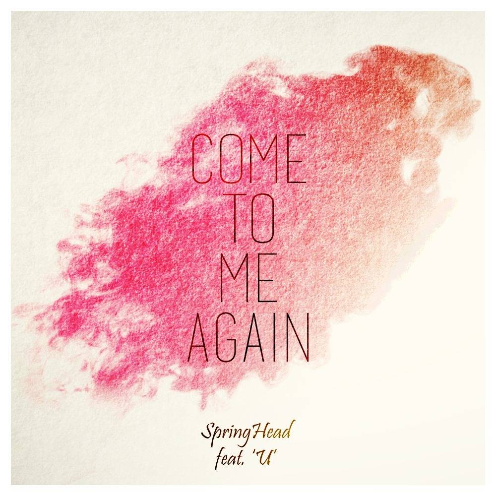 [미리듣기] 스프링헤드(Springhead) - Come To Me Again | 인스티즈